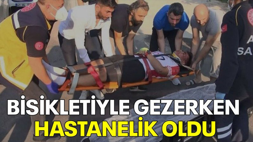 Bisikletiyle gezerken hastanelik oldu